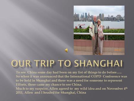 To see China some day had been on my list of things to do before….. So when it was announced that the International COPD Conference was to be held in Shanghai.