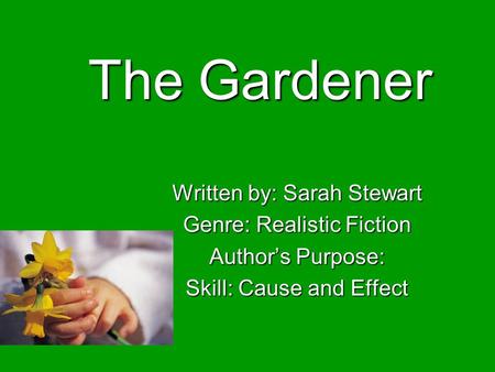 The Gardener Written by: Sarah Stewart Genre: Realistic Fiction