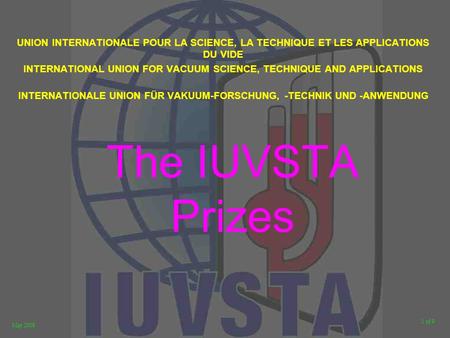 1 of 9 May 2008 The IUVSTA Prizes UNION INTERNATIONALE POUR LA SCIENCE, LA TECHNIQUE ET LES APPLICATIONS DU VIDE INTERNATIONAL UNION FOR VACUUM SCIENCE,