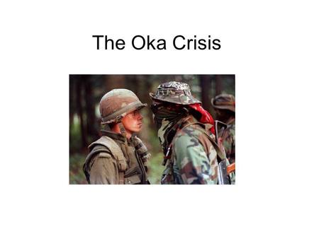 The Oka Crisis.