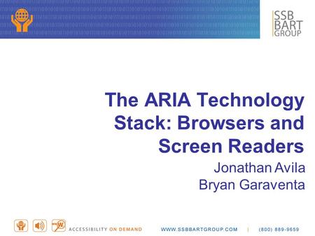 The ARIA Technology Stack: Browsers and Screen Readers Jonathan Avila Bryan Garaventa.