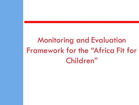 Monitoring and Evaluation Framework for the Africa Fit for Children.