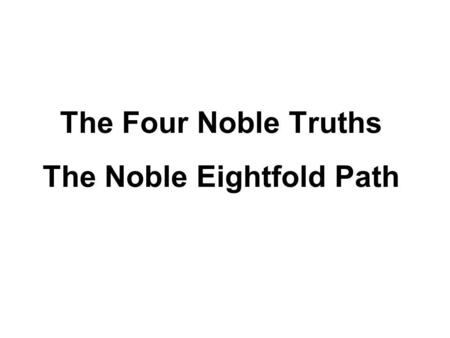 The Four Noble Truths The Noble Eightfold Path