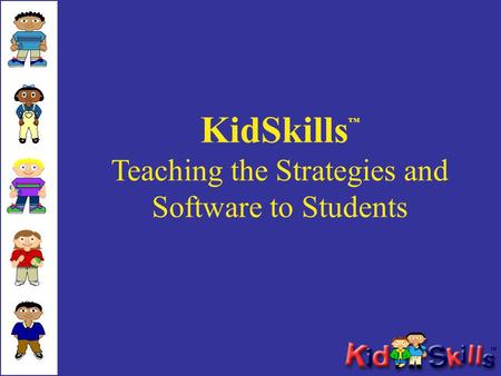 KidSkills Teaching the Strategies and Software to Students.