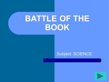 BATTLE OF THE BOOK Subject: SCIENCE.