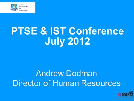 PTSE & IST Conference July 2012 Andrew Dodman Director of Human Resources.