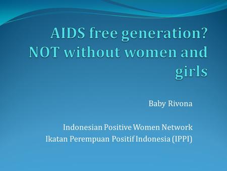 Baby Rivona Indonesian Positive Women Network Ikatan Perempuan Positif Indonesia (IPPI)