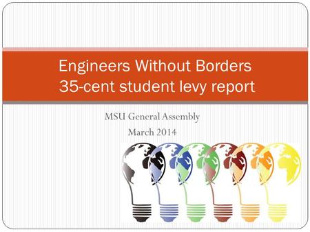 MSU General Assembly March 2014 Engineers Without Borders 35-cent student levy report.