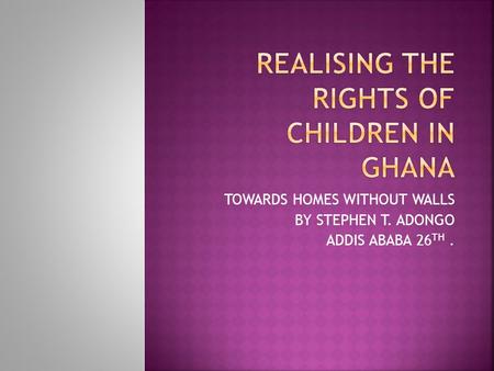 TOWARDS HOMES WITHOUT WALLS BY STEPHEN T. ADONGO ADDIS ABABA 26 TH.