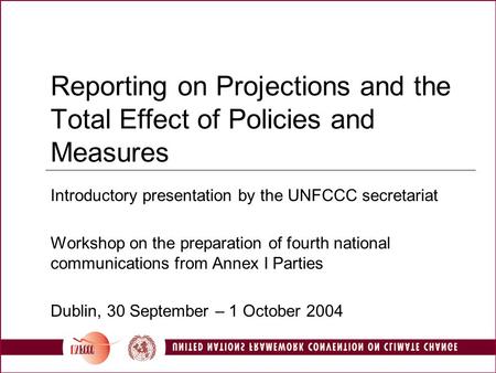 Reporting on Projections and the Total Effect of Policies and Measures Introductory presentation by the UNFCCC secretariat Workshop on the preparation.