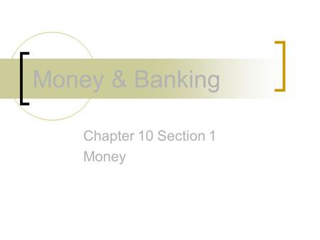 Money & Banking Chapter 10 Section 1 Money.