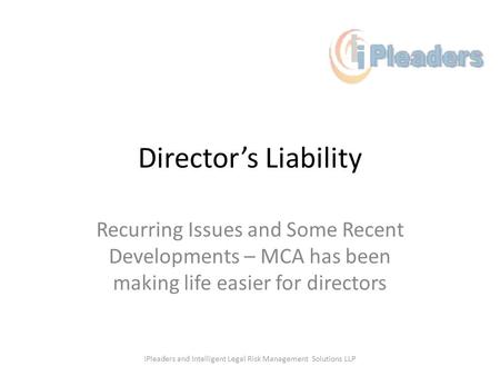 Directors Liability Recurring Issues and Some Recent Developments – MCA has been making life easier for directors iPleaders and Intelligent Legal Risk.
