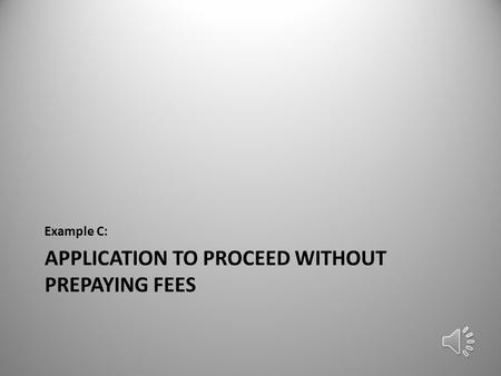 APPLICATION TO PROCEED WITHOUT PREPAYING FEES Example C: 1.