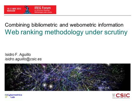 Combining bibliometric and webometric information Web ranking methodology under scrutiny Isidro F. Aguillo