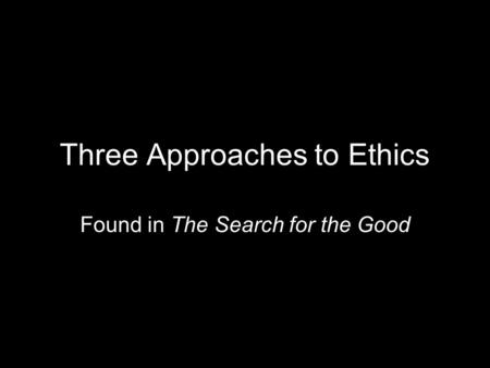 Three Approaches to Ethics
