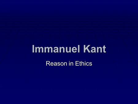 Immanuel Kant Reason in Ethics.