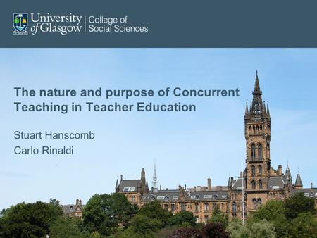 The nature and purpose of Concurrent Teaching in Teacher Education Stuart Hanscomb Carlo Rinaldi.