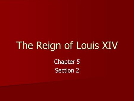 The Reign of Louis XIV Chapter 5 Section 2.