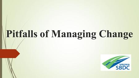 Pitfalls of Managing Change. Types of Change Operational Changes Strategic Changes Cultural Changes Political Changes.
