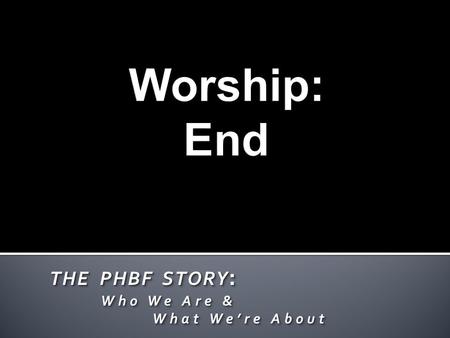 THE PHBF STORY : Who We Are & Who We Are & What Were About What Were About THE PHBF STORY : Who We Are & Who We Are & What Were About What Were About.