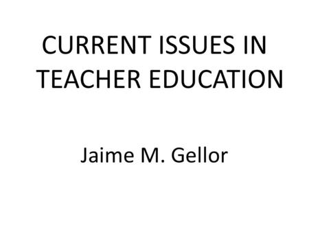 CURRENT ISSUES IN TEACHER EDUCATION