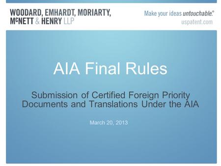 AIA Final Rules Submission of Certified Foreign Priority Documents and Translations Under the AIA March 20, 2013.
