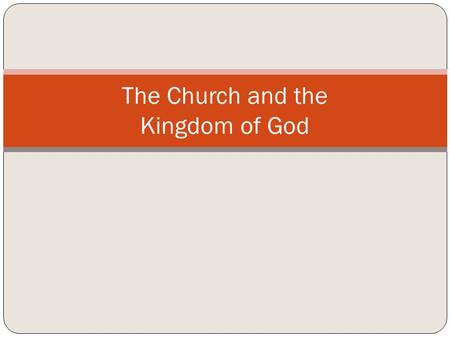 The Church and the Kingdom of God. Kingdom of God = Rule and reign of God Kingdom of God is the redemptive presence of God actualized through the power.