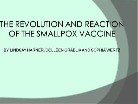 Thesis There were reactions to the invention of the smallpox vaccine which revolutionized multiple aspects of life.