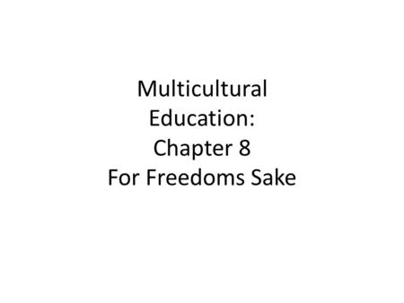 Multicultural Education: Chapter 8 For Freedoms Sake