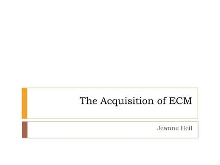 The Acquisition of ECM Jeanne Heil. Different or not different? (1) John seems to be honest (2) John wants to be honest (3a) The cat is out of the bag.