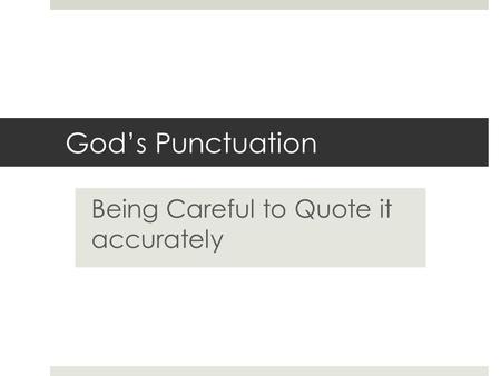 Gods Punctuation Being Careful to Quote it accurately.