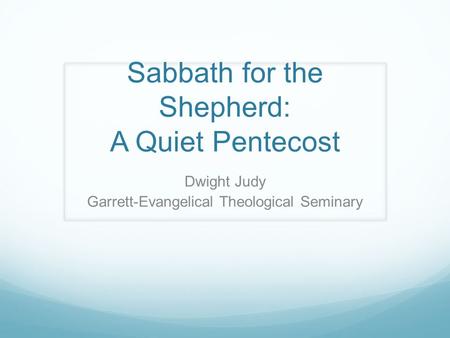 Sabbath for the Shepherd: A Quiet Pentecost Dwight Judy Garrett-Evangelical Theological Seminary.
