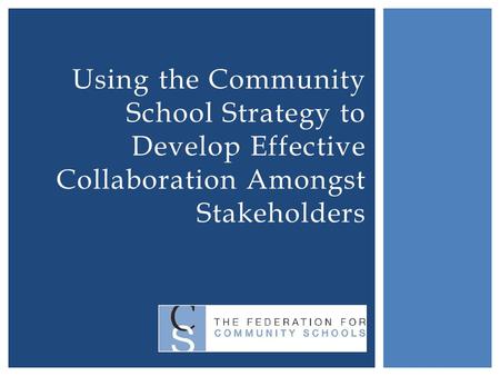 Using the Community School Strategy to Develop Effective Collaboration Amongst Stakeholders.