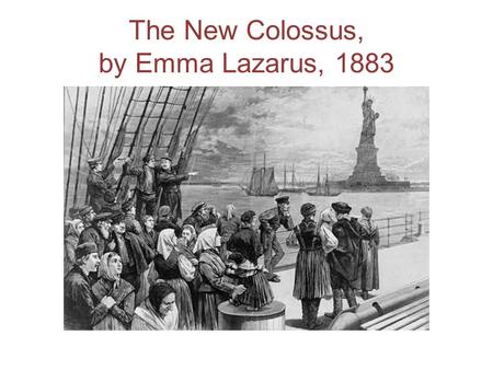The New Colossus, by Emma Lazarus, 1883