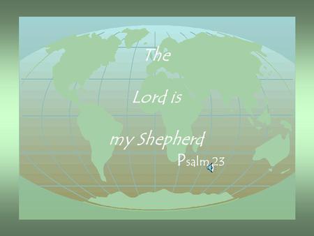 The Lord is my Shepherd Psalm 23.