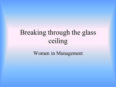 Breaking through the glass ceiling Women in Management.