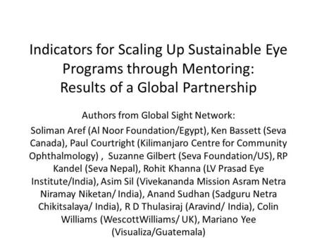 Indicators for Scaling Up Sustainable Eye Programs through Mentoring: Results of a Global Partnership Authors from Global Sight Network: Soliman Aref (Al.