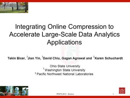IPDPS 2013 - Boston Integrating Online Compression to Accelerate Large-Scale Data Analytics Applications Tekin Bicer, Jian Yin, David Chiu, Gagan Agrawal.