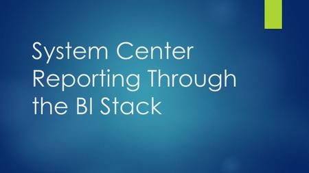 System Center Reporting Through the BI Stack