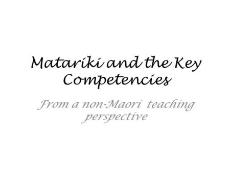 Matariki and the Key Competencies From a non-Maori teaching perspective.
