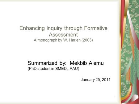 Enhancing Inquiry through Formative Assessment A monograph by W. Harlen (2003) Summarized by: Mekbib Alemu (PhD student in SMED, AAU) January 25, 2011.