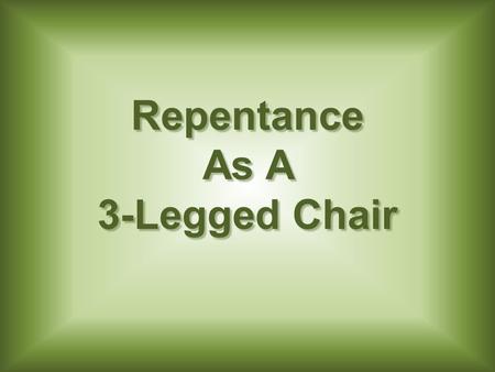 Repentance As A 3-Legged Chair. 1. Off the chest.