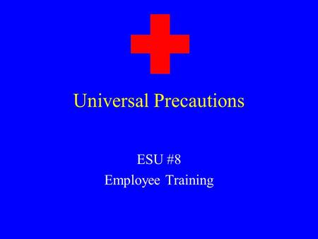 Universal Precautions ESU #8 Employee Training What are bloodborne pathogens? Microorganisms carried by human blood and body fluids Can be spread through.