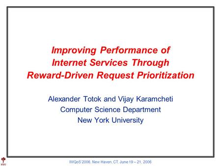 IWQoS2006, New Haven, CT, June 19 – 21, 2006 Improving Performance of Internet Services Through Reward-Driven Request Prioritization Alexander Totok and.