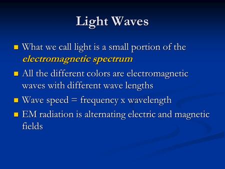 Light Waves What we call light is a small portion of the electromagnetic spectrum All the different colors are electromagnetic waves with different wave.