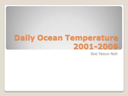 Daily Ocean Temperature 2001-2009 Soo Yeoun Noh. This chart shows the average temperature from the year 2001 to 2009.