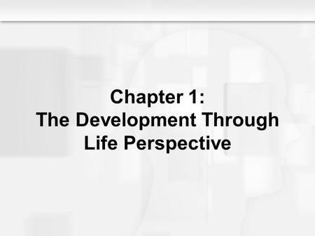 Chapter 1: The Development Through Life Perspective
