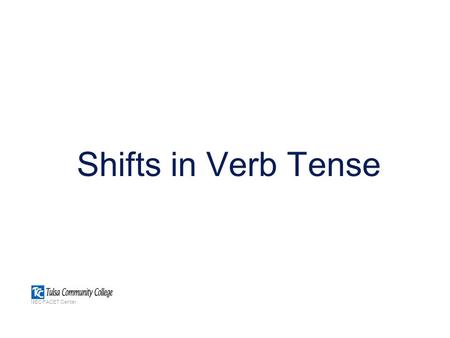 Shifts in Verb Tense NEC FACET Center. What is a verb? l A verb is one of the basic parts of speech. l Verbs commonly identify the action performed by.