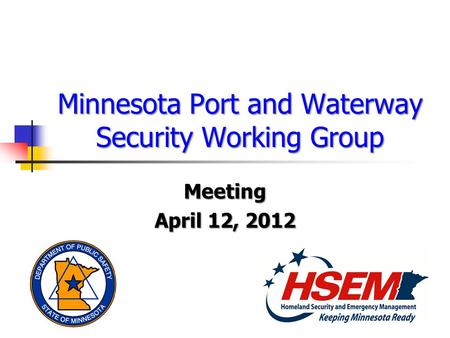 Minnesota Port and Waterway Security Working Group Meeting April 12, 2012.