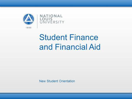 Student Finance and Financial Aid New Student Orientation.